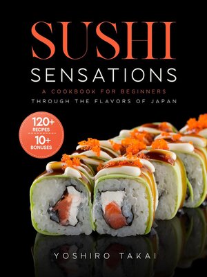 cover image of Sushi Sensations a Cookbook for Beginners Through the Flavors of Japan
